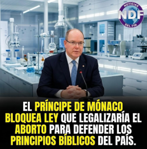Lee más sobre el artículo EL PRÍNCIPE DE MÓNACO BLOQUEA LEY PRO-ABORTO PARA DEFENDER LOS PRINCIPIOS BÍBLICOS DEL PAÍS